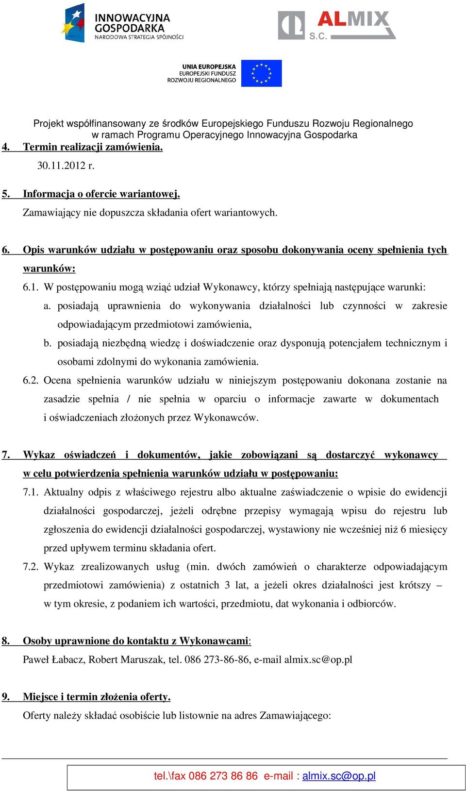 posiadają uprawnienia do wykonywania działalności lub czynności w zakresie odpowiadającym przedmiotowi zamówienia, b.