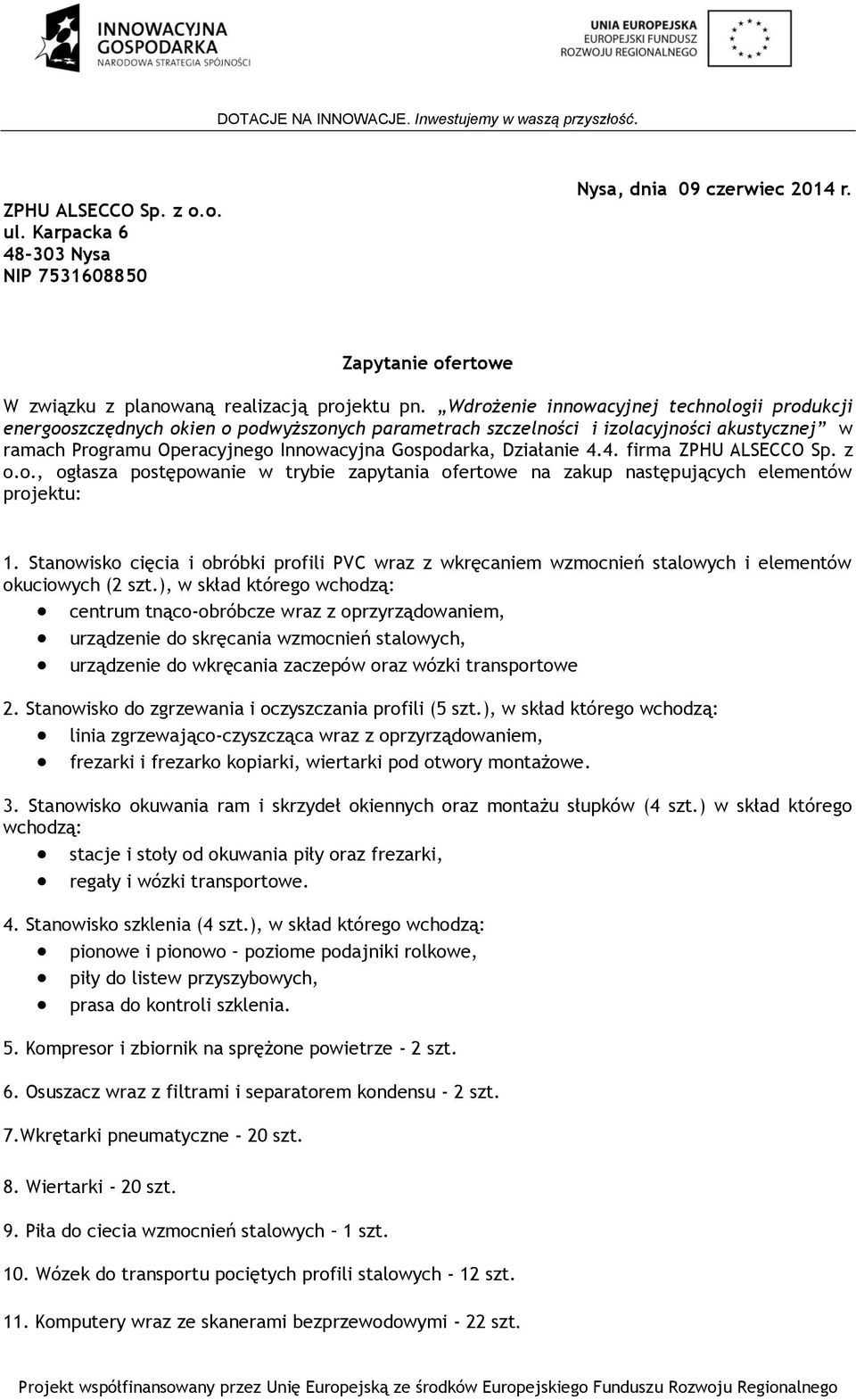 Działanie 4.4. firma ZPHU ALSECCO Sp. z o.o., ogłasza postępowanie w trybie zapytania ofertowe na zakup następujących elementów projektu: 1.