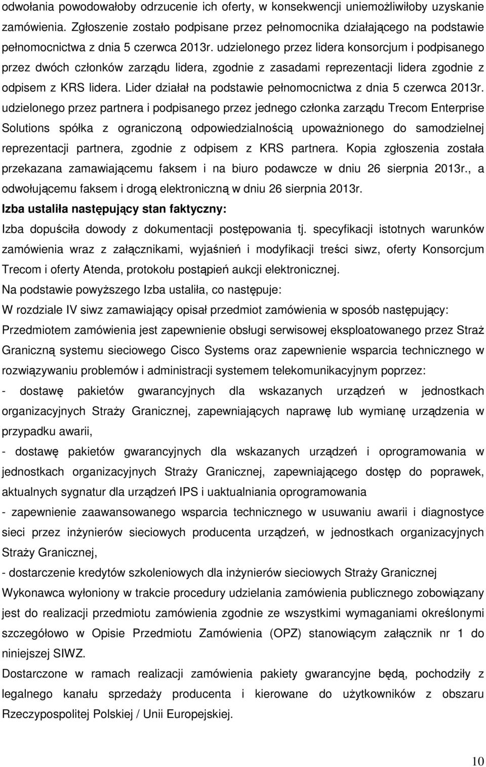 udzielonego przez lidera konsorcjum i podpisanego przez dwóch członków zarządu lidera, zgodnie z zasadami reprezentacji lidera zgodnie z odpisem z KRS lidera.