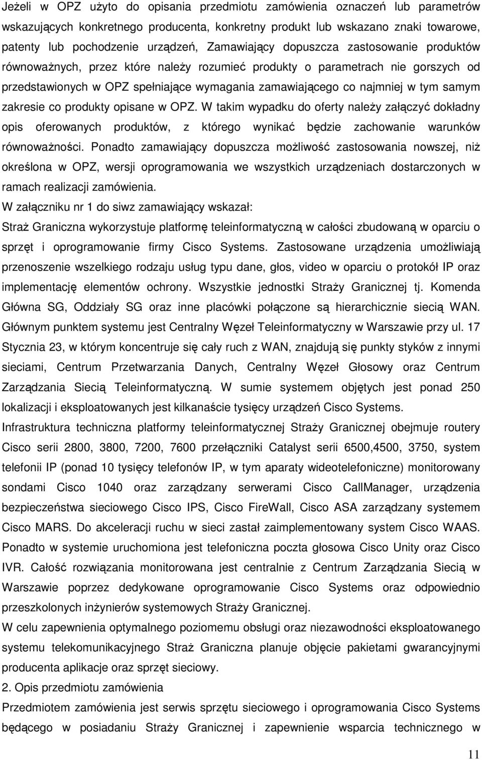 tym samym zakresie co produkty opisane w OPZ. W takim wypadku do oferty należy załączyć dokładny opis oferowanych produktów, z którego wynikać będzie zachowanie warunków równoważności.