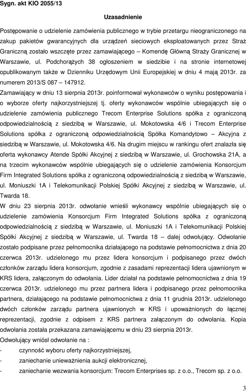 Podchorążych 38 ogłoszeniem w siedzibie i na stronie internetowej opublikowanym także w Dzienniku Urzędowym Unii Europejskiej w dniu 4 mają 2013r. za numerem 2013/S 087 147912.