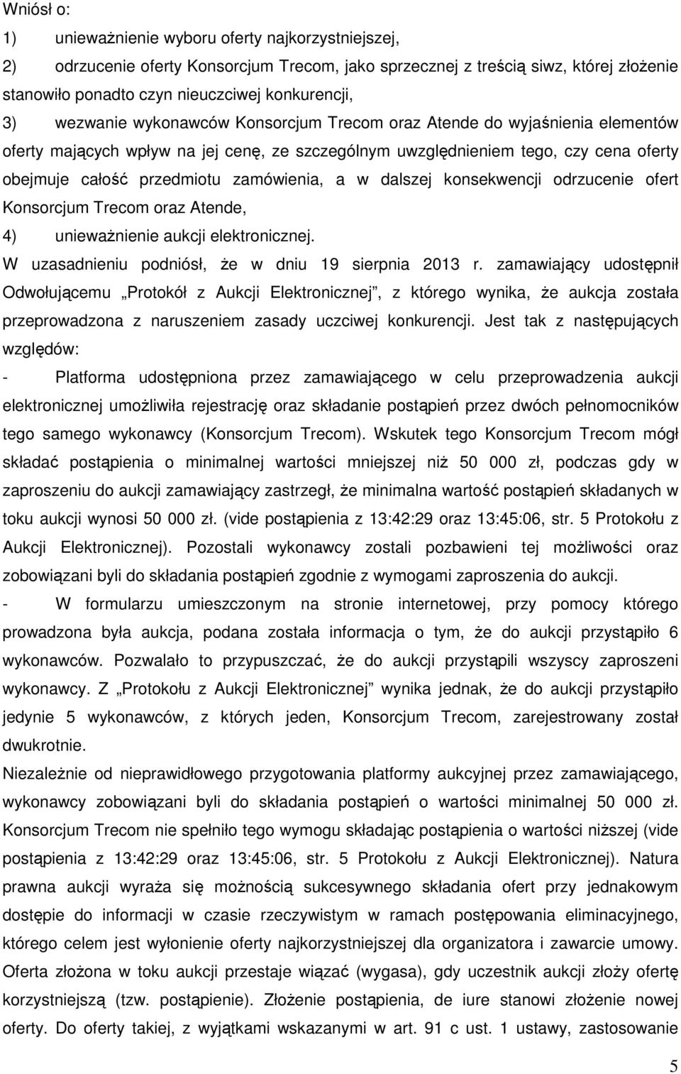 zamówienia, a w dalszej konsekwencji odrzucenie ofert Konsorcjum Trecom oraz Atende, 4) unieważnienie aukcji elektronicznej. W uzasadnieniu podniósł, że w dniu 19 sierpnia 2013 r.