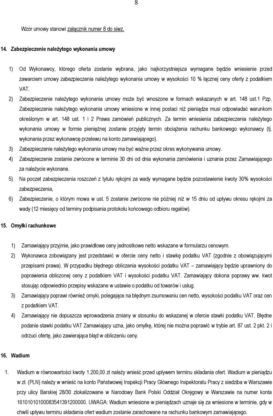 umowy w wysokości 10 % łącznej ceny oferty z podatkiem VAT. 2) Zabezpieczenie należytego wykonania umowy może być wnoszone w formach wskazanych w art. 148 ust.1 Pzp.