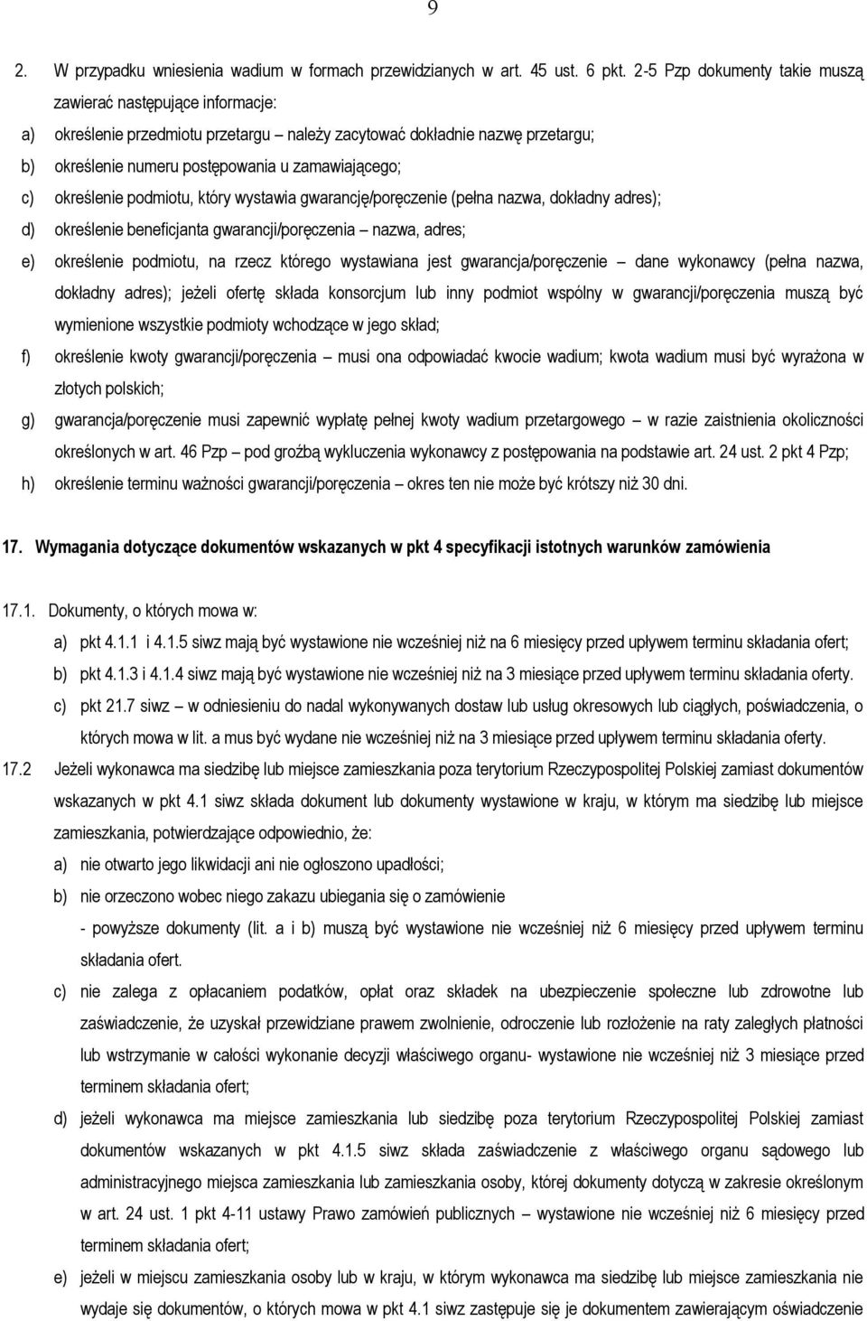 określenie podmiotu, który wystawia gwarancję/poręczenie (pełna nazwa, dokładny adres); d) określenie beneficjanta gwarancji/poręczenia nazwa, adres; e) określenie podmiotu, na rzecz którego