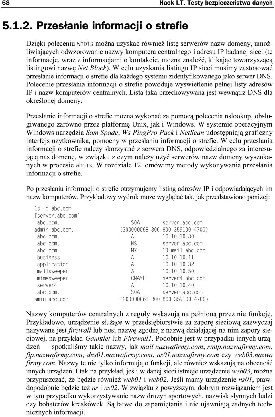 wraz z informacjami o kontakcie, można znaleźć, klikając towarzyszącą listingowi nazwę Net Block).