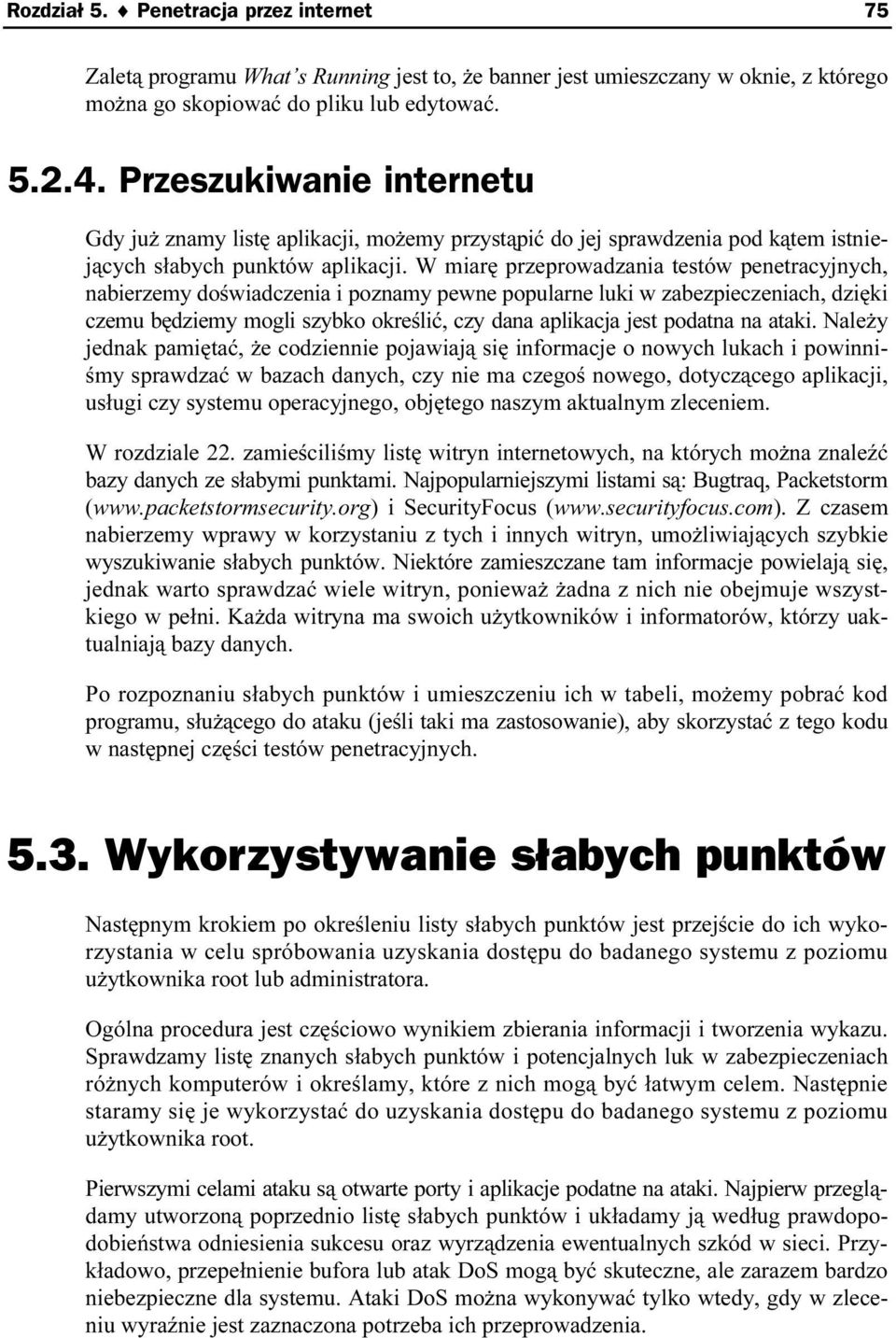 W miarę przeprowadzania testów penetracyjnych, nabierzemy doświadczenia i poznamy pewne popularne luki w zabezpieczeniach, dzięki czemu będziemy mogli szybko określić, czy dana aplikacja jest podatna