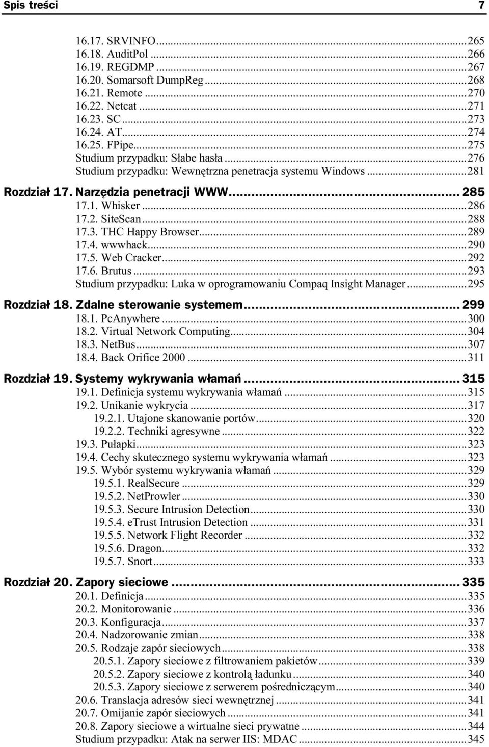 Narzędzia penetracji WWW...n... 285 17.1. Whisker...y...y... 286 17.2. SiteScan...y...y....288 17.3. THC Happy Browser...y...289 17.4. wwwhack...y...y...29 0 17.5. Web Cracker...y...y...292 17.6. Brutus.