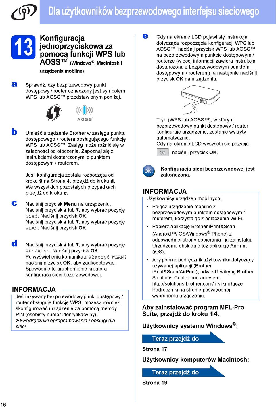 e Gy n ekrnie LCD pojwi się instrukj otyzą rozpozęi konfigurji WPS lu AOSS, niśnij przyisk WPS lu AOSS n ezprzewoowym punkie ostępowym / routerze (więej informji zwier instrukj ostrzon z ezprzewoowym