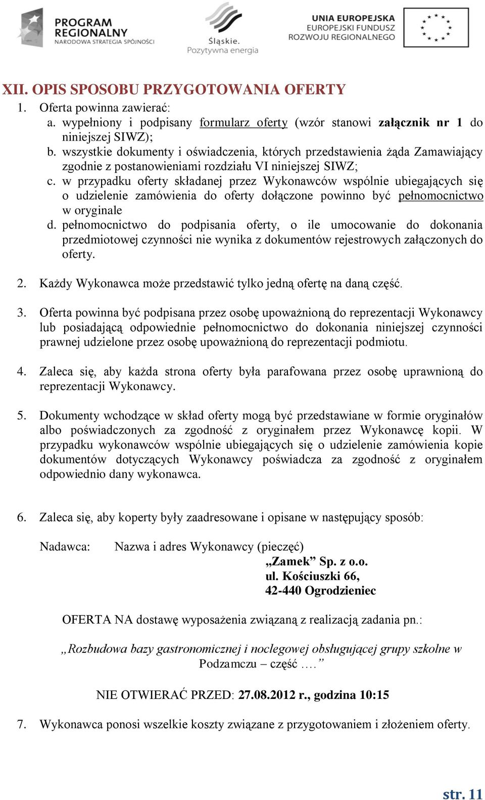 w przypadku oferty składanej przez Wykonawców wspólnie ubiegających się o udzielenie zamówienia do oferty dołączone powinno być pełnomocnictwo w oryginale d.