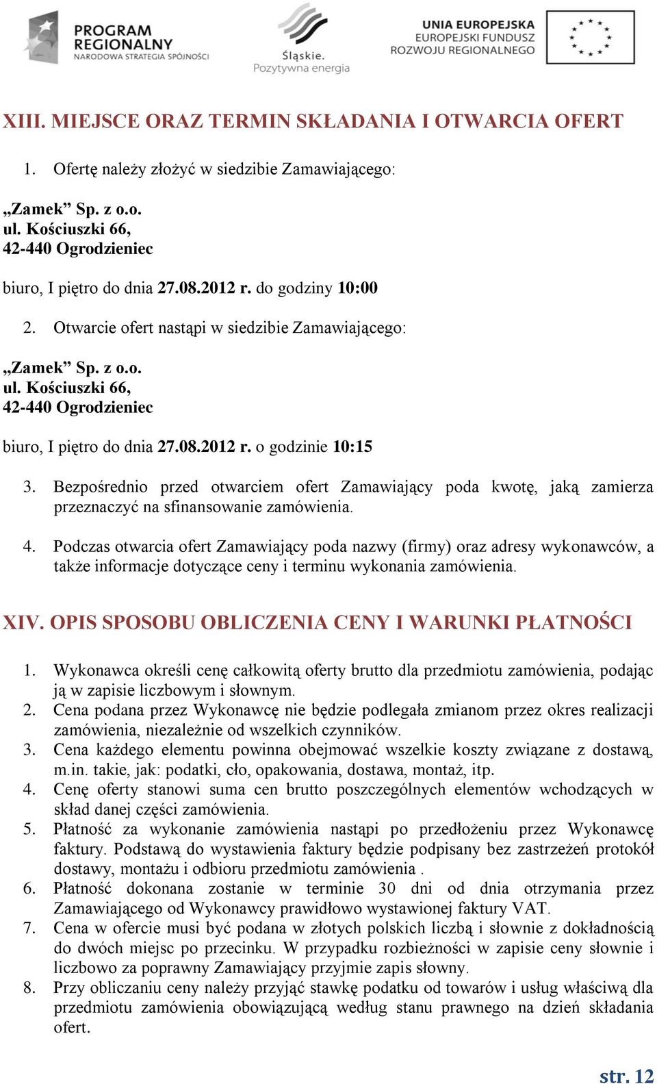 Bezpośrednio przed otwarciem ofert Zamawiający poda kwotę, jaką zamierza przeznaczyć na sfinansowanie zamówienia. 4.