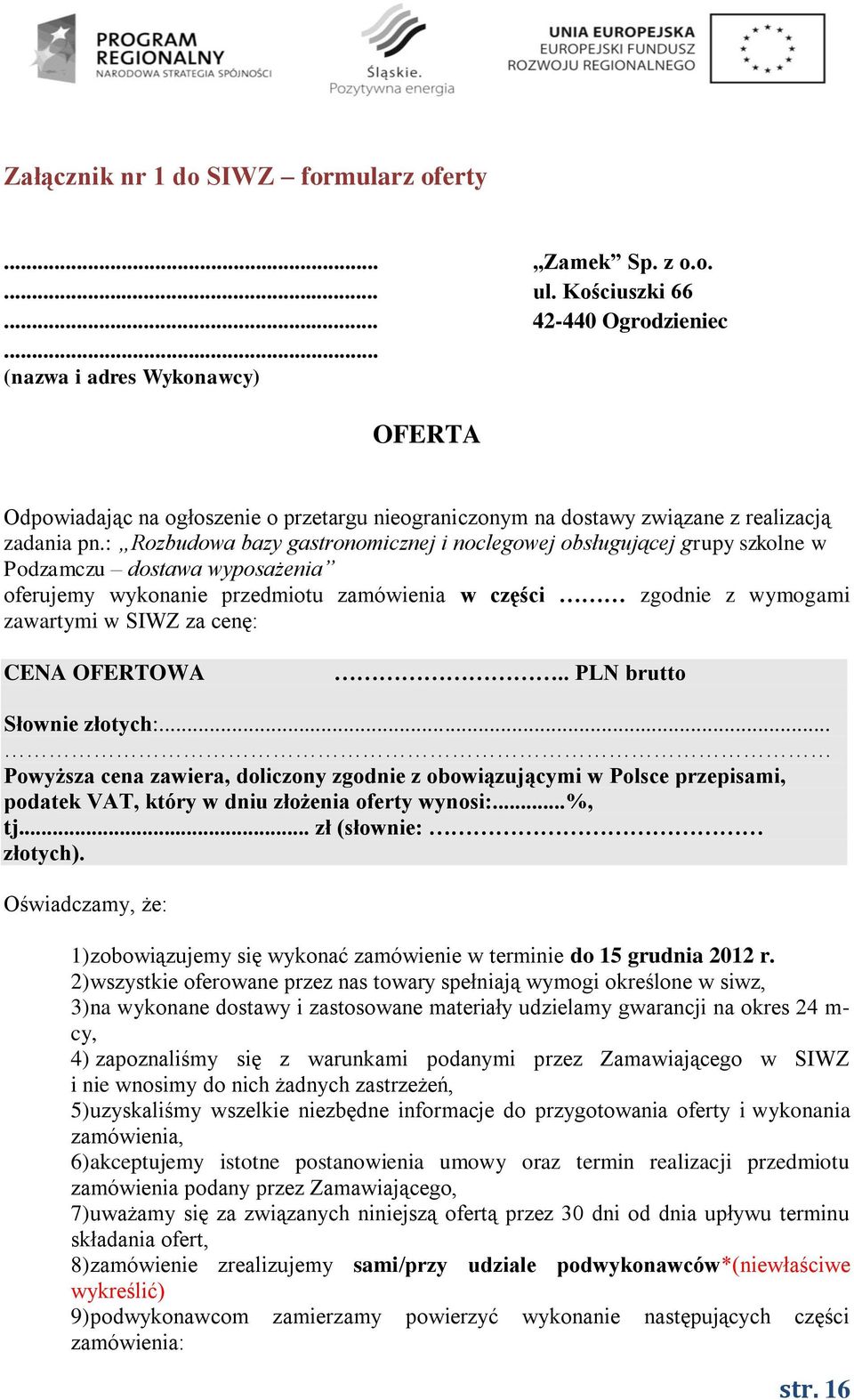 : Rozbudowa bazy gastronomicznej i noclegowej obsługującej grupy szkolne w Podzamczu dostawa wyposażenia oferujemy wykonanie przedmiotu zamówienia w części zgodnie z wymogami zawartymi w SIWZ za