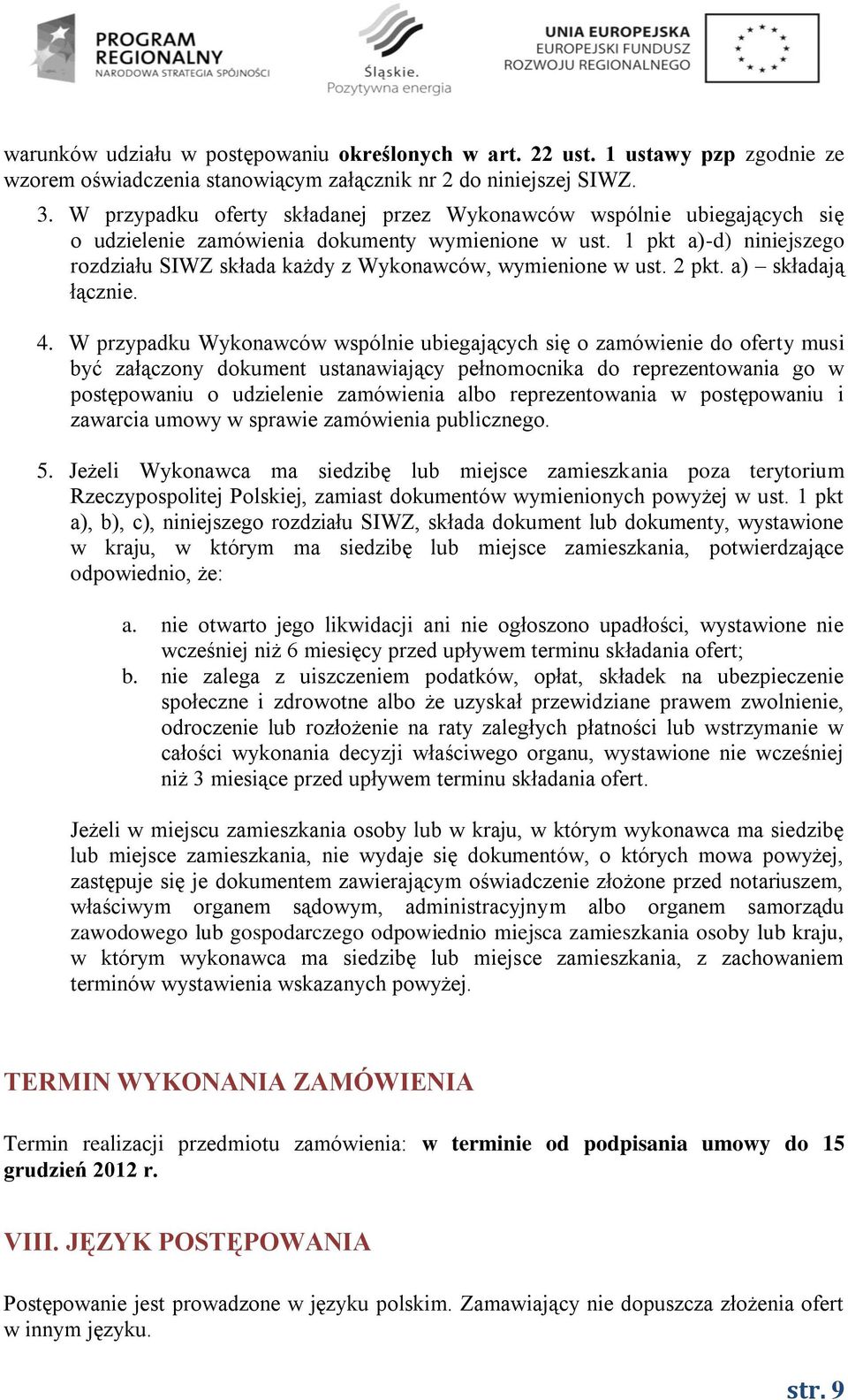 1 pkt a)-d) niniejszego rozdziału SIWZ składa każdy z Wykonawców, wymienione w ust. 2 pkt. a) składają łącznie. 4.