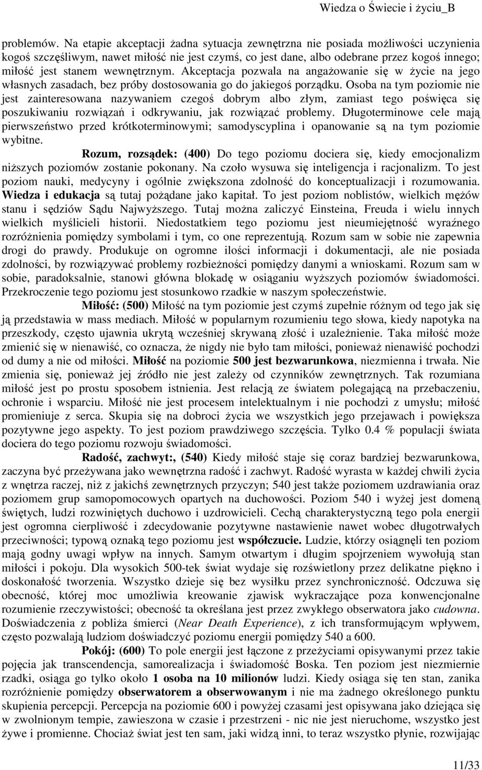 wewnętrznym. Akceptacja pozwala na angażowanie się w życie na jego własnych zasadach, bez próby dostosowania go do jakiegoś porządku.