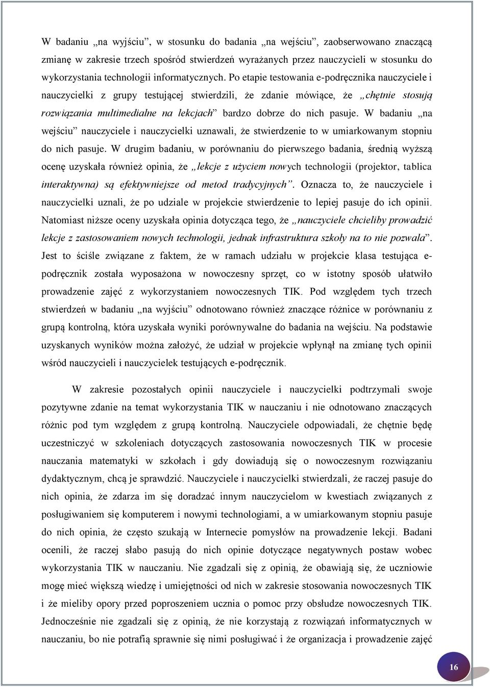 Po etapie testowania e-podręcznika nauczyciele i nauczycielki z grupy testującej stwierdzili, że zdanie mówiące, że chętnie stosują rozwiązania multimedialne na lekcjach bardzo dobrze do nich pasuje.