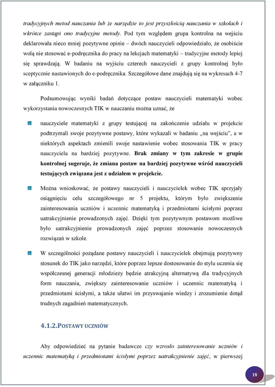 tradycyjne metody lepiej się sprawdzają. W badaniu na wyjściu czterech nauczycieli z grupy kontrolnej było sceptycznie nastawionych do e-podręcznika.