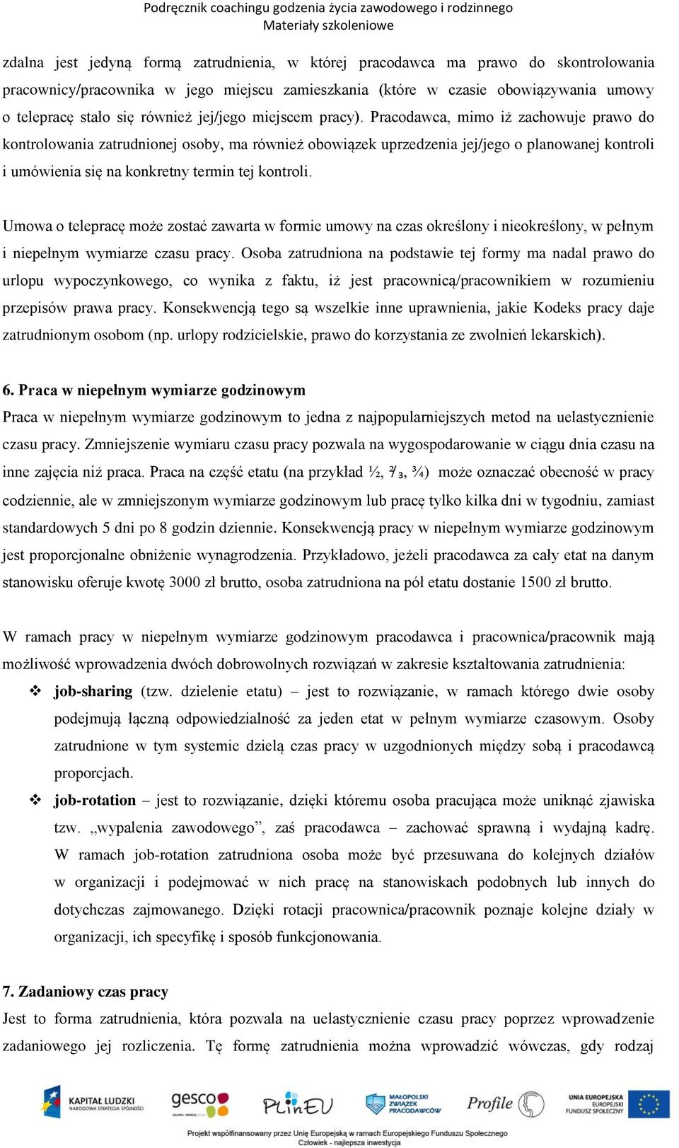 Pracodawca, mimo iż zachowuje prawo do kontrolowania zatrudnionej osoby, ma również obowiązek uprzedzenia jej/jego o planowanej kontroli i umówienia się na konkretny termin tej kontroli.