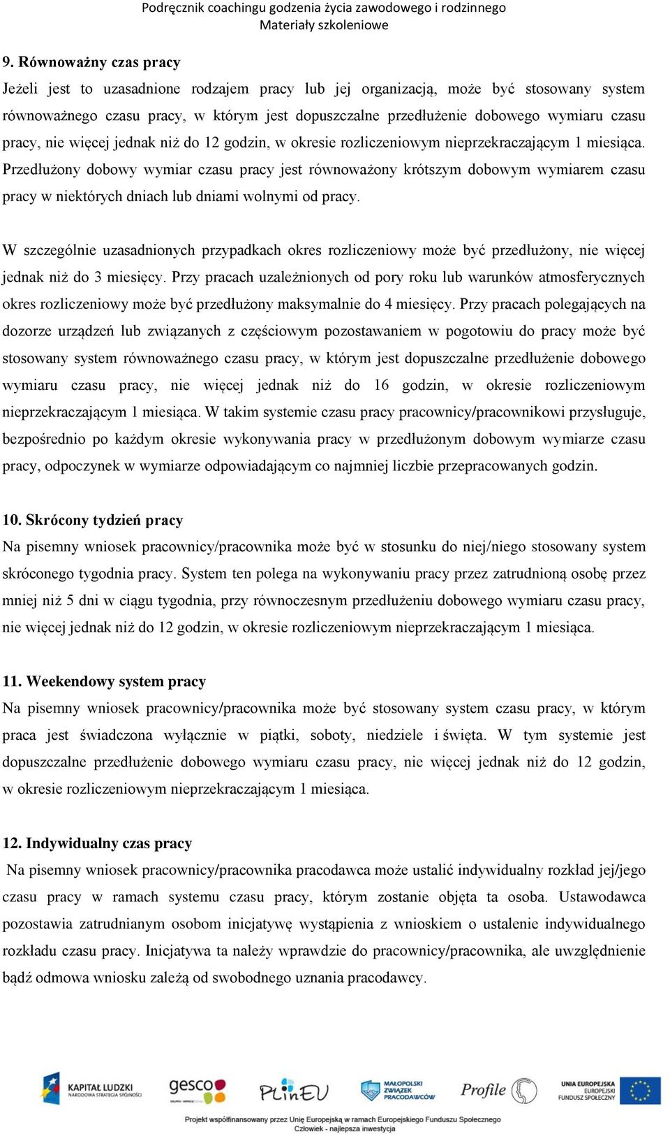 Przedłużony dobowy wymiar czasu pracy jest równoważony krótszym dobowym wymiarem czasu pracy w niektórych dniach lub dniami wolnymi od pracy.