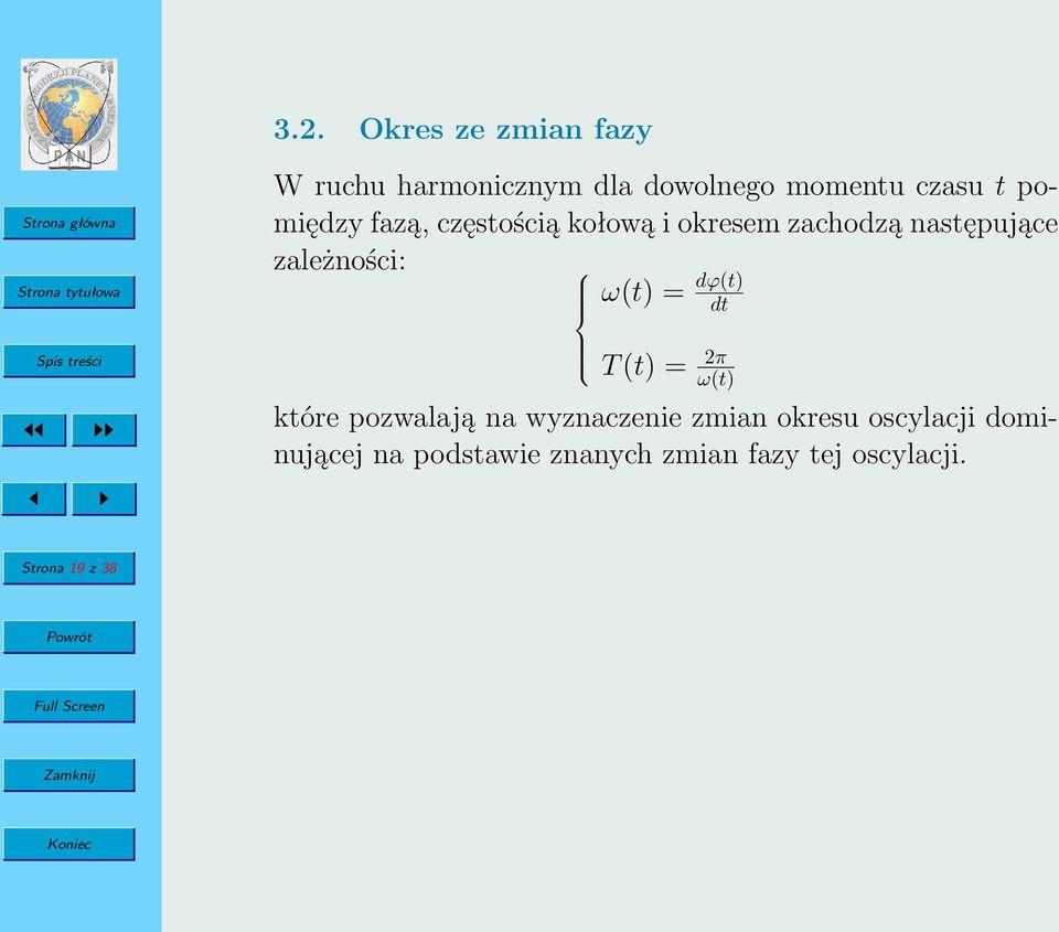 zależności: ω(t) = dϕ(t) dt T (t) = 2π ω(t) które pozwalają na wyznaczenie zmian