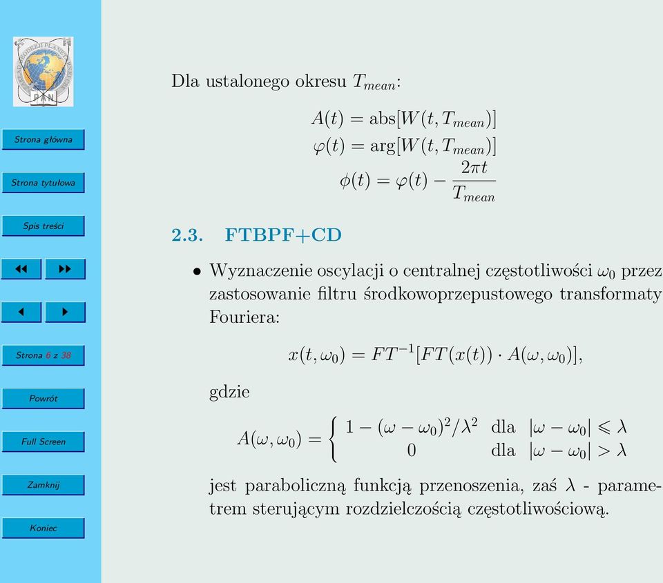 częstotliwości ω 0 przez zastosowanie filtru środkowoprzepustowego transformaty Fouriera: Strona 6 z 38 gdzie A(ω, ω 0 )