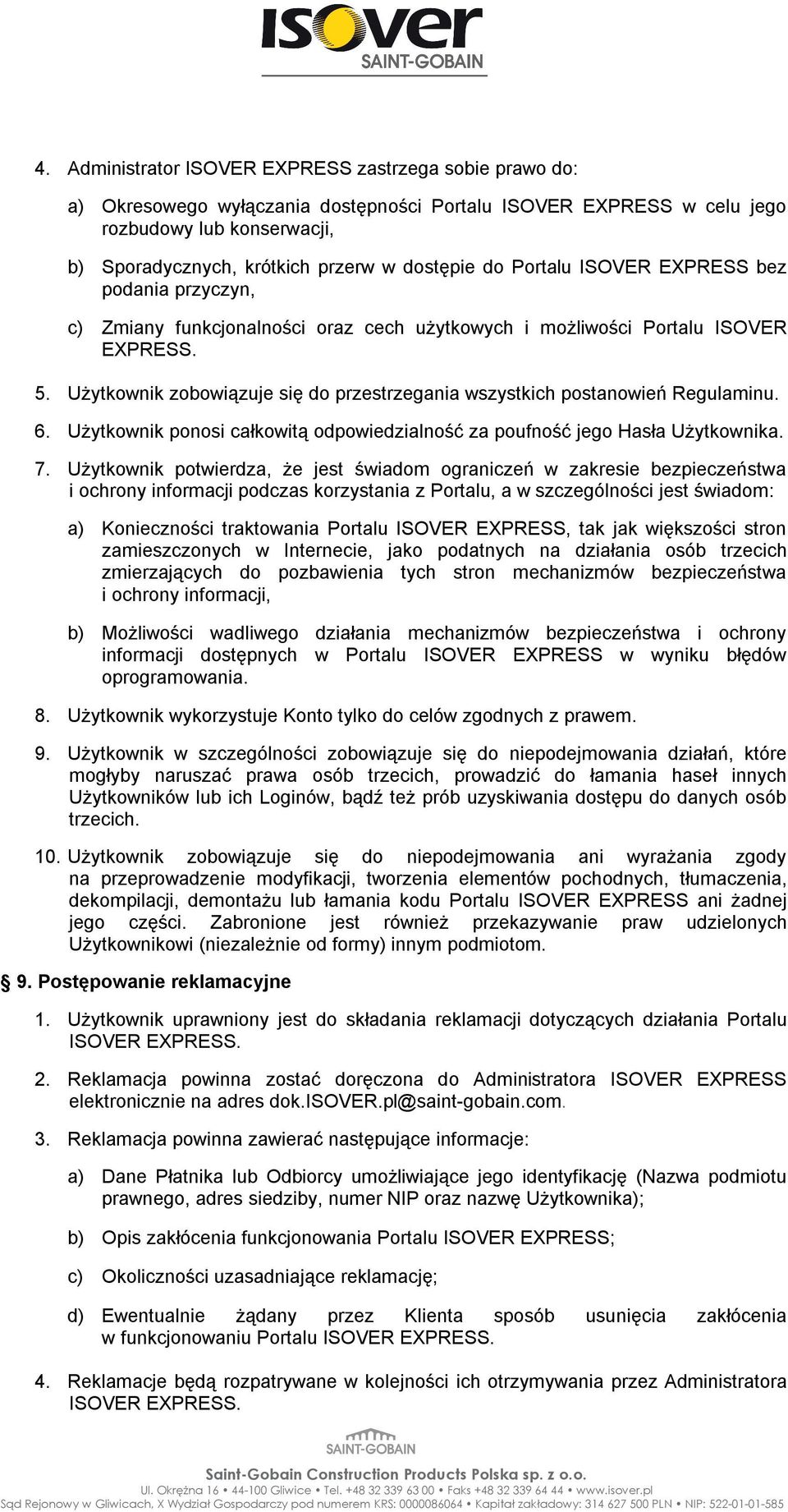 Użytkownik zobowiązuje się do przestrzegania wszystkich postanowień Regulaminu. 6. Użytkownik ponosi całkowitą odpowiedzialność za poufność jego Hasła Użytkownika. 7.