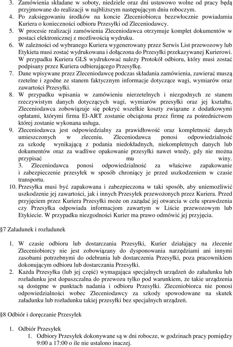 W procesie realizacji zamówienia Zleceniodawca otrzymuje komplet dokumentów w postaci elektronicznej z możliwością wydruku. 6.