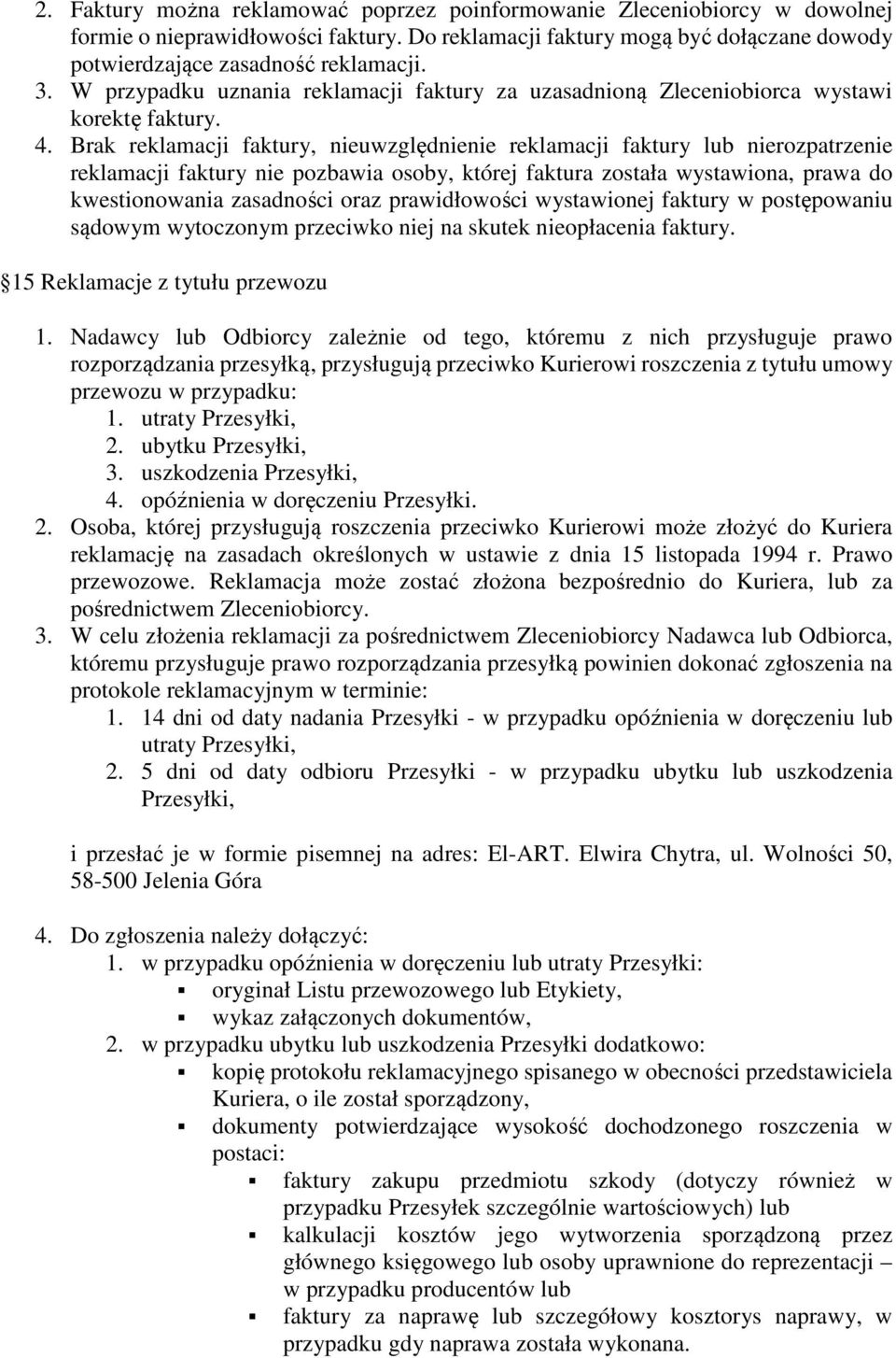 Brak reklamacji faktury, nieuwzględnienie reklamacji faktury lub nierozpatrzenie reklamacji faktury nie pozbawia osoby, której faktura została wystawiona, prawa do kwestionowania zasadności oraz