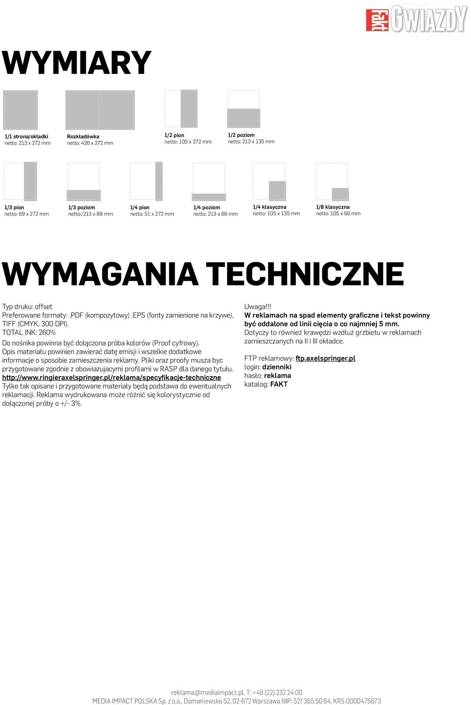 eps (fonty zamienione na krzywe), TIFF (CMYK, 300 DPI). TOTAL INK: 260% Do nośnika powinna być dołączona próba kolorów (Proof cyfrowy).