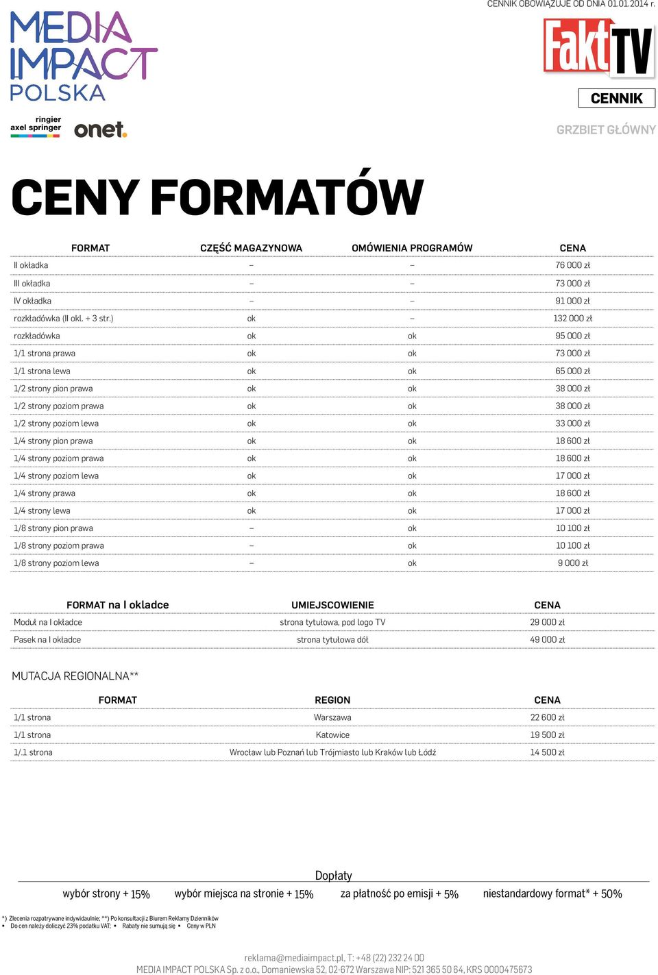 ) ok 132 000 zł rozkładówka ok ok 95 000 zł 1/1 strona prawa ok ok 73 000 zł 1/1 strona lewa ok ok 65 000 zł 1/2 strony pion prawa ok ok 38 000 zł 1/2 strony poziom prawa ok ok 38 000 zł 1/2 strony