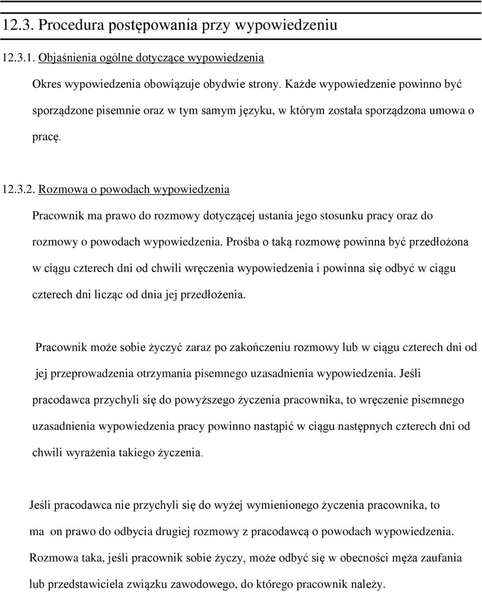 3.2. Rozmowa o powodach wypowiedzenia Pracownik ma prawo do rozmowy dotyczącej ustania jego stosunku pracy oraz do rozmowy o powodach wypowiedzenia.