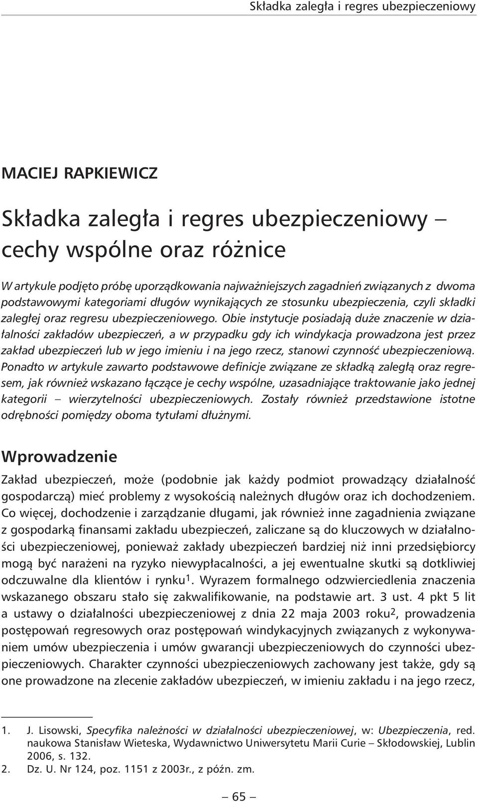 Obie instytucje posiadają duże znaczenie w działalności zakładów ubezpieczeń, a w przypadku gdy ich windykacja prowadzona jest przez zakład ubezpieczeń lub w jego imieniu i na jego rzecz, stanowi