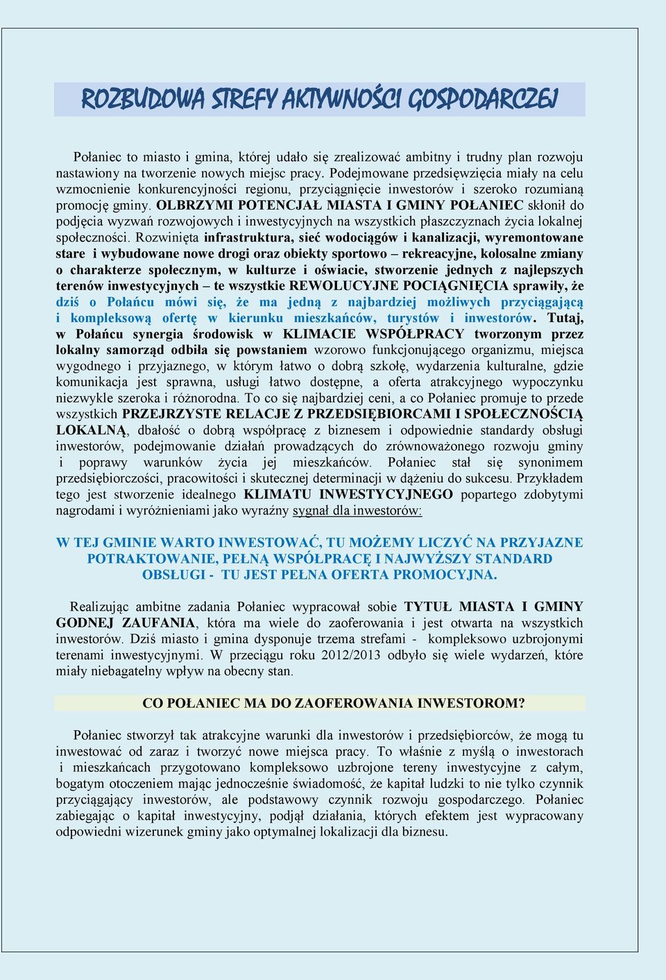 OLBRZYMI POTENCJAŁ MIASTA I GMINY POŁANIEC skłonił do podjęcia wyzwań rozwojowych i inwestycyjnych na wszystkich płaszczyznach życia lokalnej społeczności.