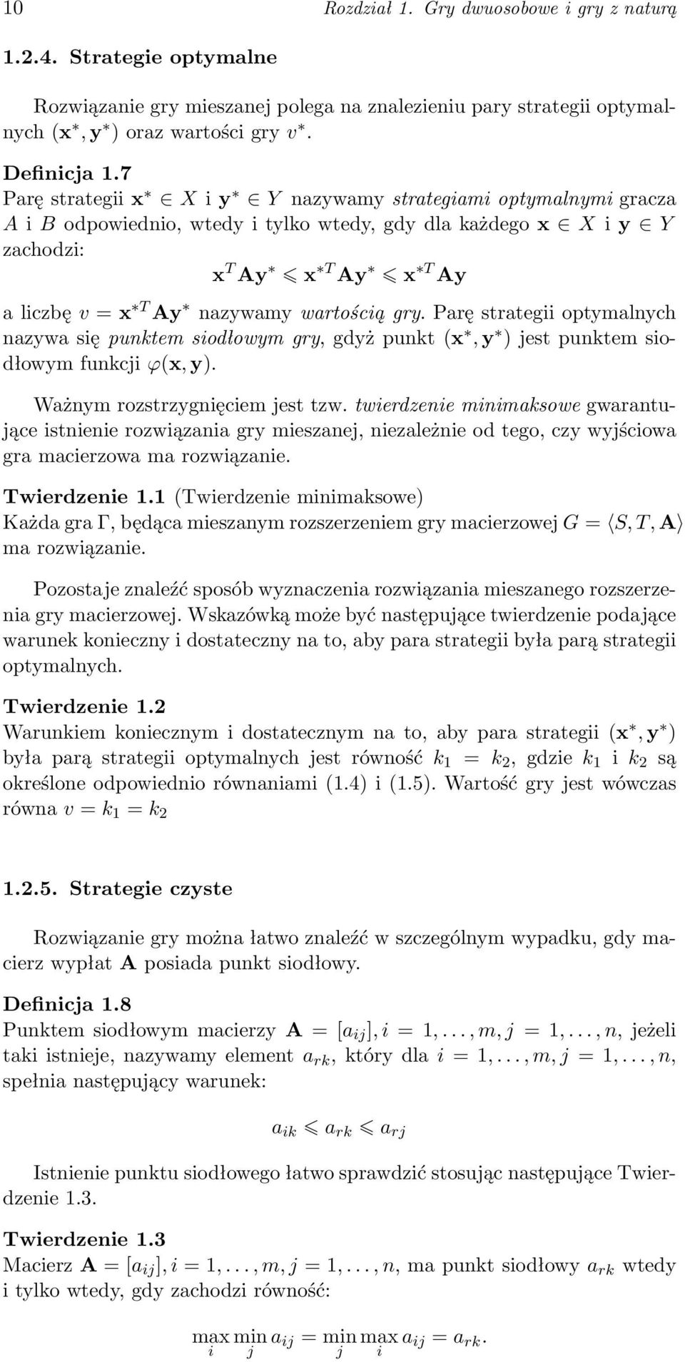 wartością gry. Parę strategii optymalnych nazywa się punktem siodłowym gry, gdyż punkt (x, y ) jest punktem siodłowym funkcji ϕ(x, y). Ważnym rozstrzygnięciem jest tzw.