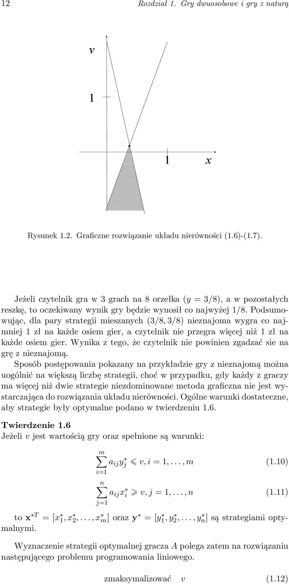 Podsumowując, dla pary strategii mieszanych (3/8, 3/8) nieznajoma wygra co najmniej 1 zł na każde osiem gier, a czytelnik nie przegra więcej niż 1 zł na każde osiem gier.