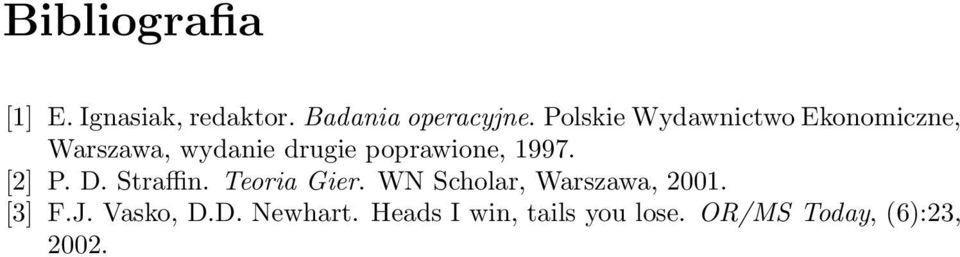 1997. [2] P. D. Straffin. Teoria Gier. WN Scholar, Warszawa, 2001.