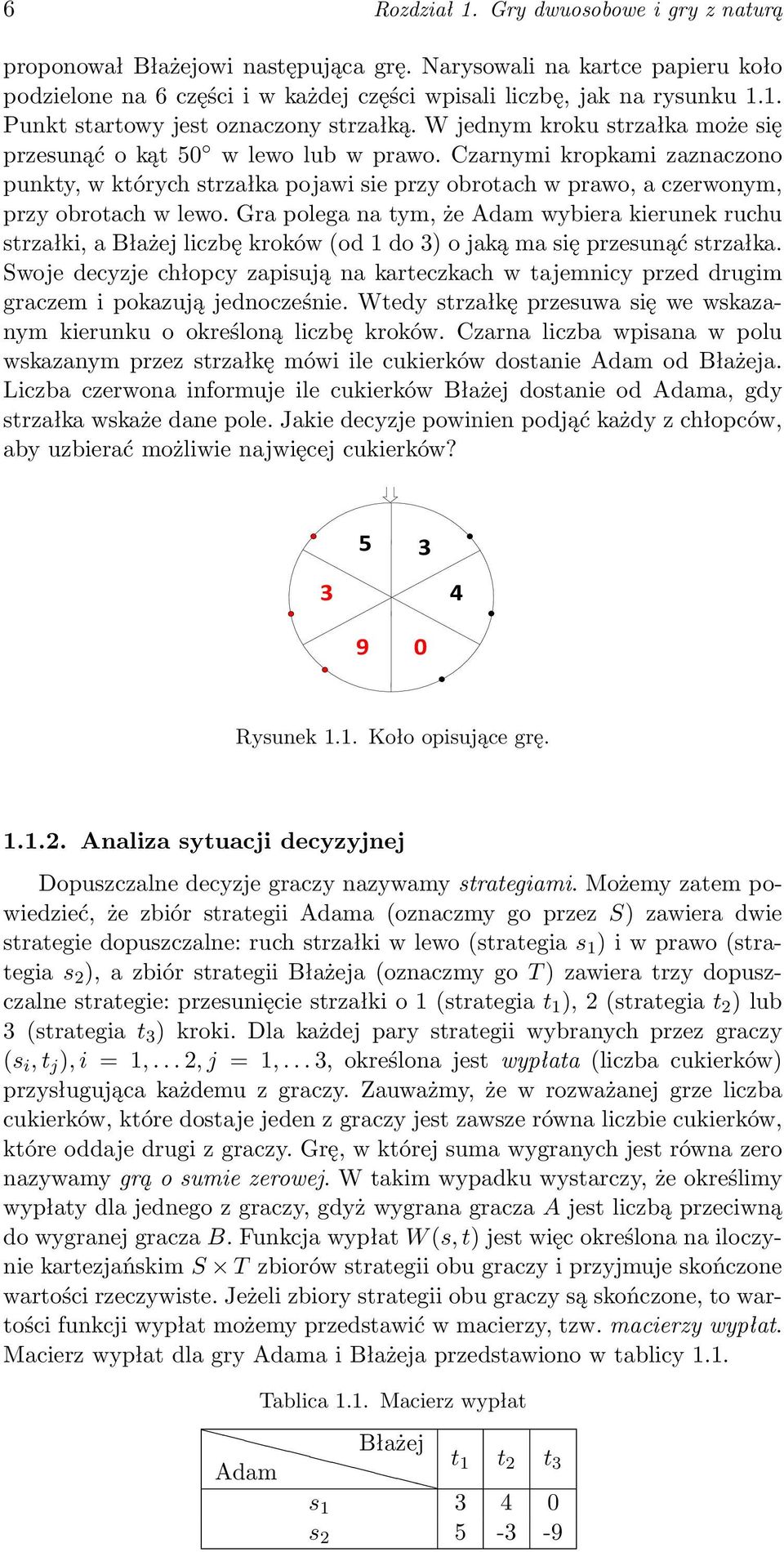 Gra polega na tym, że Adam wybiera kierunek ruchu strzałki, a Błażej liczbę kroków (od 1 do 3) o jaką ma się przesunąć strzałka.