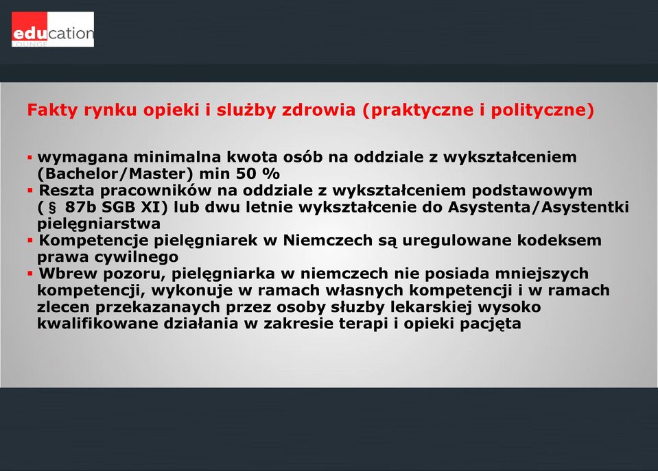 Kompetencje pielęgniarek w Niemczech są uregulowane kodeksem prawa cywilnego Wbrew pozoru, pielęgniarka w niemczech nie posiada mniejszych kompetencji,