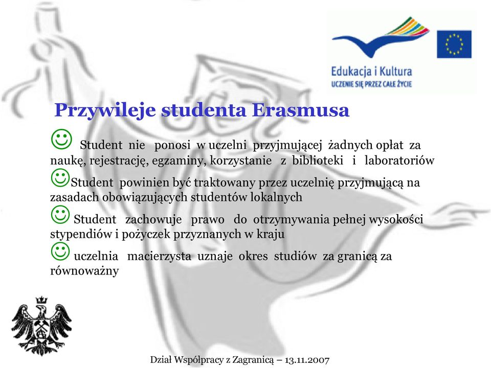 przyjmującą na zasadach obowiązujących studentów lokalnych Student zachowuje prawo do otrzymywania pełnej