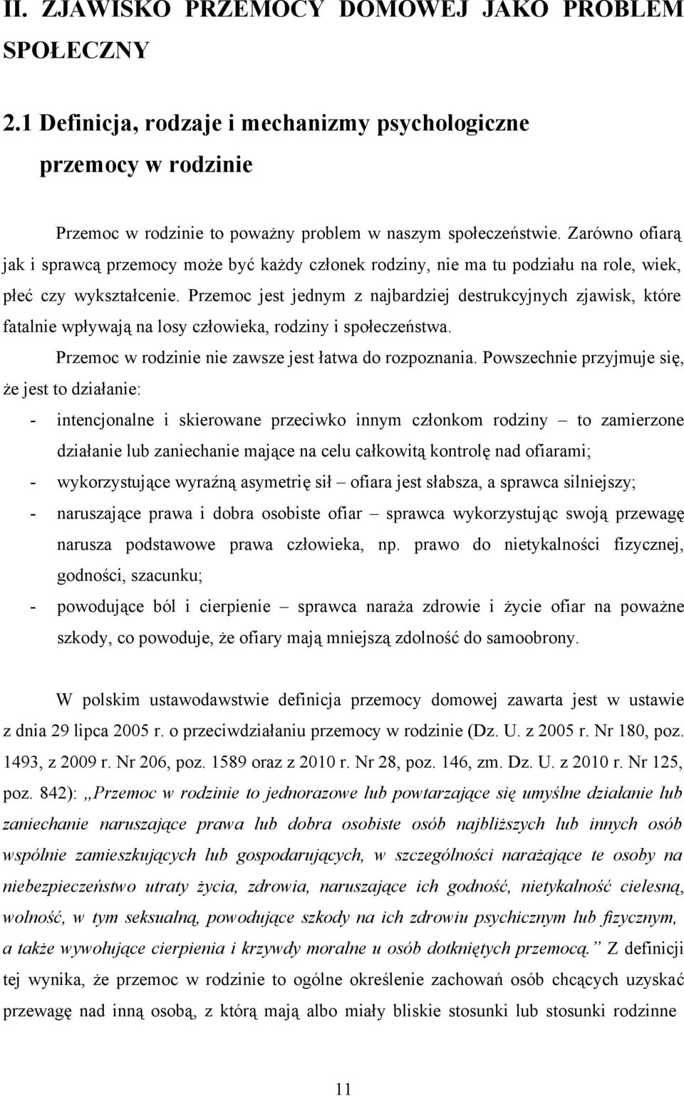 Przemoc jest jednym z najbardziej destrukcyjnych zjawisk, które fatalnie wpływają na losy człowieka, rodziny i społeczeństwa. Przemoc w rodzinie nie zawsze jest łatwa do rozpoznania.