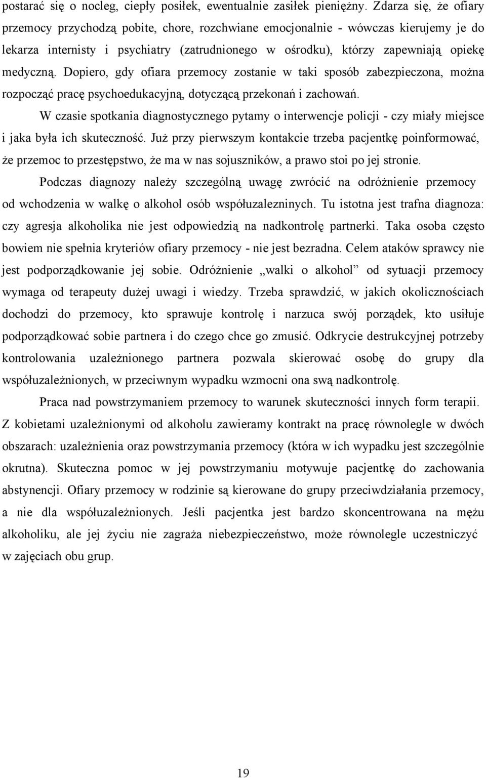 Dopiero, gdy ofiara przemocy zostanie w taki sposób zabezpieczona, można rozpocząć pracę psychoedukacyjną, dotyczącą przekonań i zachowań.