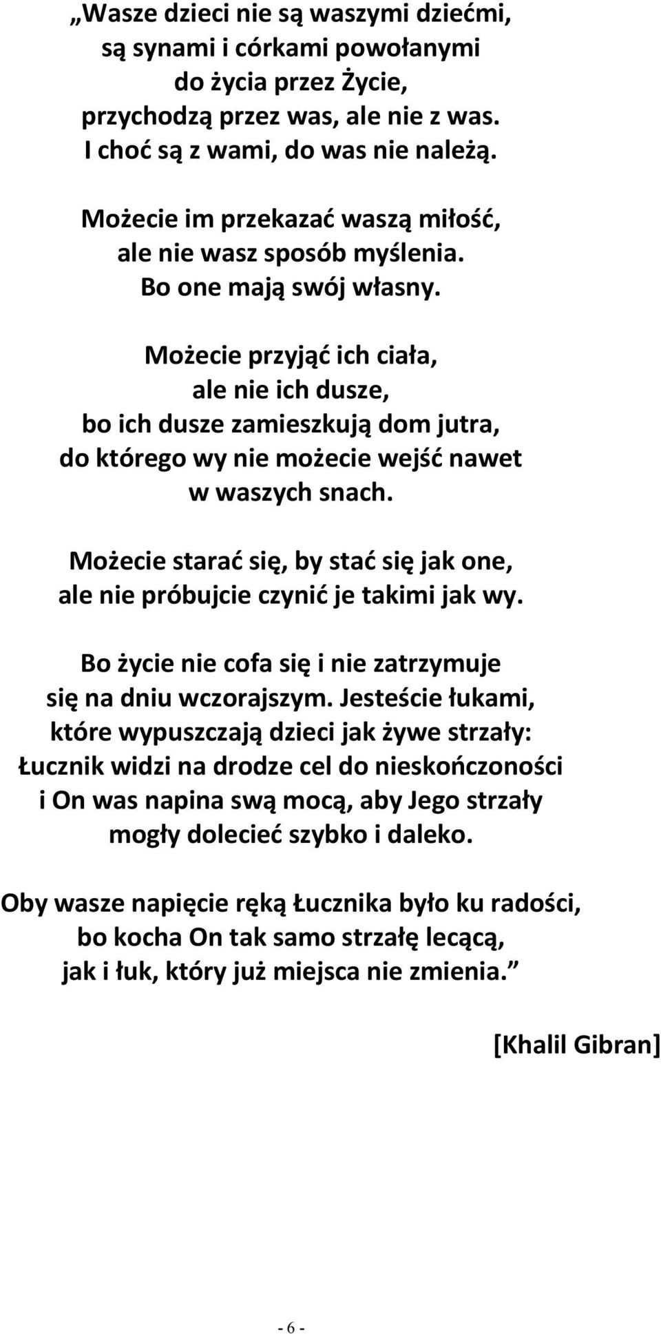 Możecie przyjąć ich ciała, ale nie ich dusze, bo ich dusze zamieszkują dom jutra, do którego wy nie możecie wejść nawet w waszych snach.