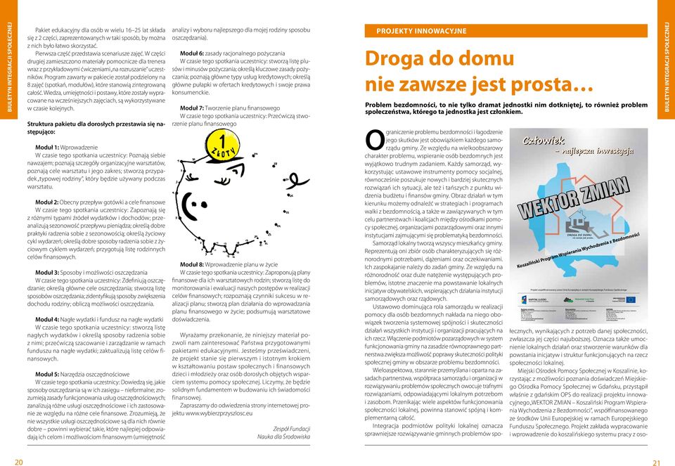 Program zawarty w pakiecie został podzielony na 8 zajęć (spotkań, modułów), które stanowią zintegrowaną całość.