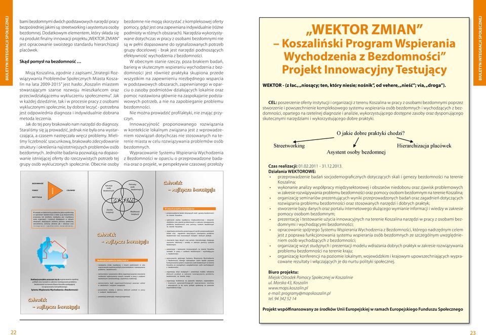 Skąd pomysł na bezdomność Misją Koszalina, zgodnie z zapisami Strategii Rozwiązywania Problemów Społecznych Miasta Koszalin na lata 2009-2015 jest hasło: Koszalin miastem stwarzającym szanse rozwoju