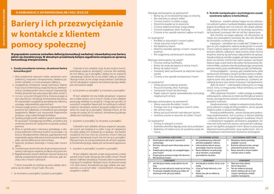 Miej świadomość własnych celów, zamierzeń, cech, preferencji, motywów i temperamentu. Nadawca powinien wiedzieć, co chce przekazać odbiorcy. 2. Uwzględniaj chwiejność uwagi rozmówcy.