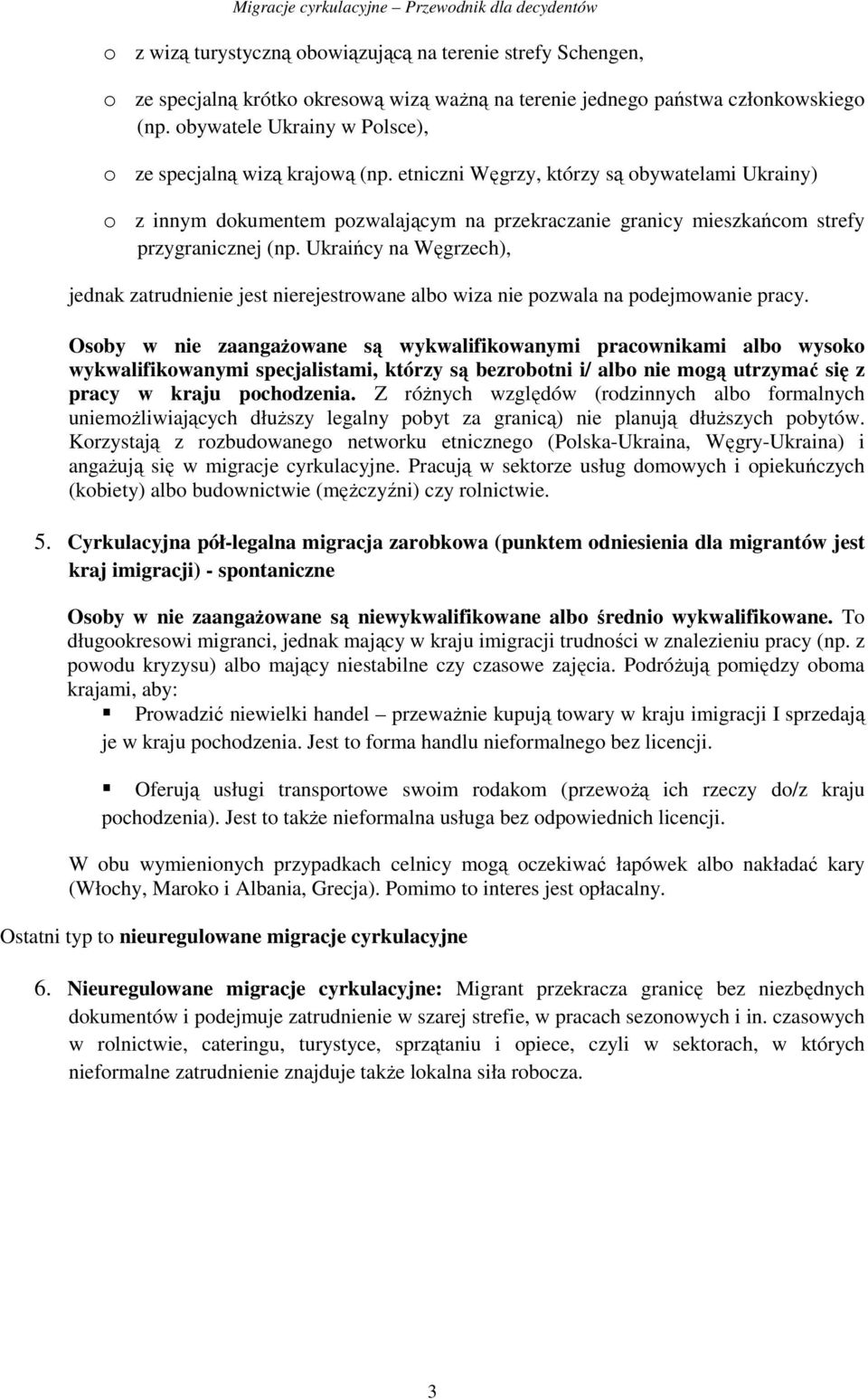 etniczni Węgrzy, którzy są obywatelami Ukrainy) o z innym dokumentem pozwalającym na przekraczanie granicy mieszkańcom strefy przygranicznej (np.