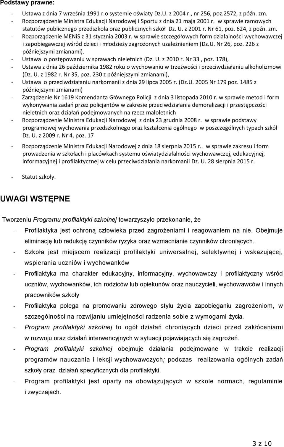 w sprawie szczegółowych form działalności wychowawczej i zapobiegawczej wśród dzieci i młodzieży zagrożonych uzależnieniem (Dz.U. Nr 26, poz. 226 z późniejszymi zmianami).