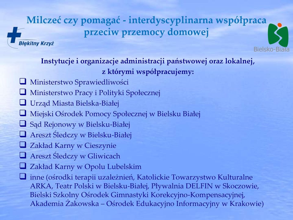 Cieszynie Areszt Śledczy w Gliwicach Zakład Karny w Opolu Lubelskim inne (ośrodki terapii uzależnień, Katolickie Towarzystwo Kulturalne ARKA, Teatr Polski w