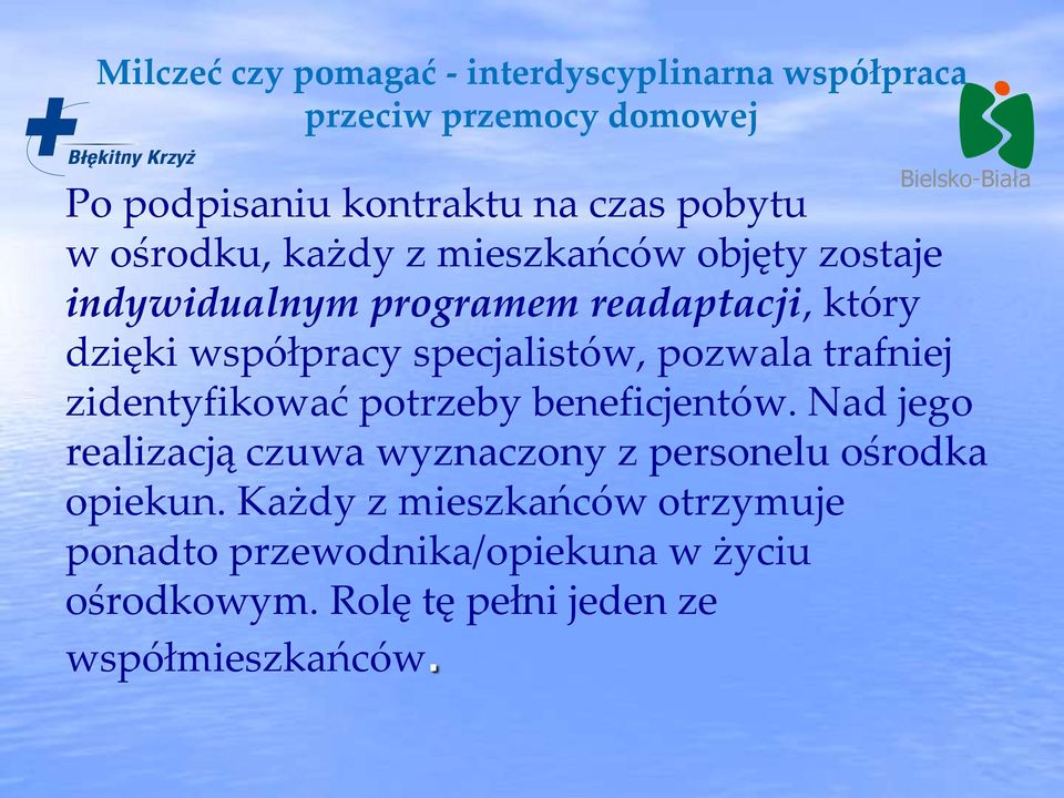 potrzeby beneficjentów. Nad jego realizacją czuwa wyznaczony z personelu ośrodka opiekun.