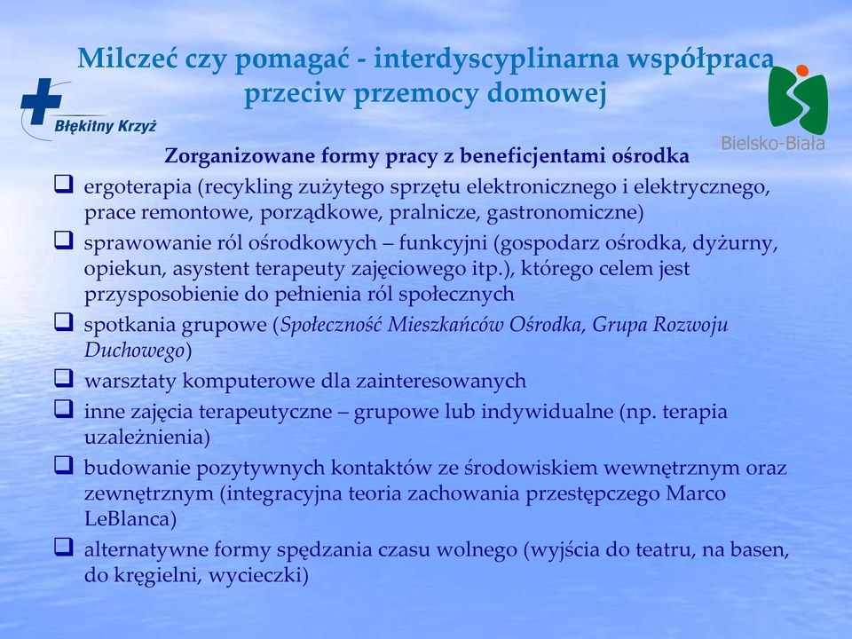 ), którego celem jest przysposobienie do pełnienia ról społecznych spotkania grupowe (Społeczność Mieszkańców Ośrodka, Grupa Rozwoju Duchowego) warsztaty komputerowe dla zainteresowanych inne