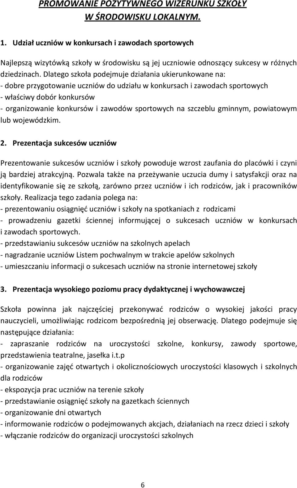 Dlatego szkoła podejmuje działania ukierunkowane na: - dobre przygotowanie uczniów do udziału w konkursach i zawodach sportowych - właściwy dobór konkursów - organizowanie konkursów i zawodów