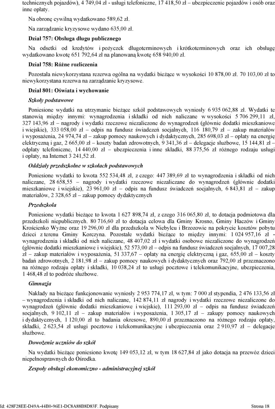 Dział 757: Obsługa długu publicznego Na odsetki od kredytów i pożyczek długoterminowych i krótkoterminowych oraz ich obsługę wydatkowano kwotę 651 792,64 zł na planowaną kwotę 658 940,00 zł.